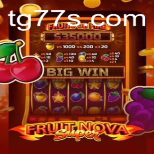 Explore the Thrilling World of FruitNovaSuper: A Comprehensive Guide to Enjoying TG 77