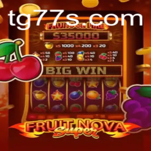 Explore the Thrilling World of FruitNovaSuper: A Comprehensive Guide to Enjoying TG 77